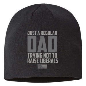 Just A Regular Dad Trying Not To Raise Liberals Sustainable Beanie