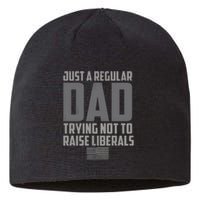 Just A Regular Dad Trying Not To Raise Liberals Sustainable Beanie