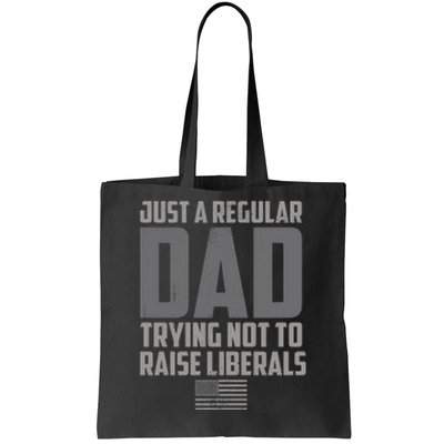 Just A Regular Dad Trying Not To Raise Liberals Tote Bag