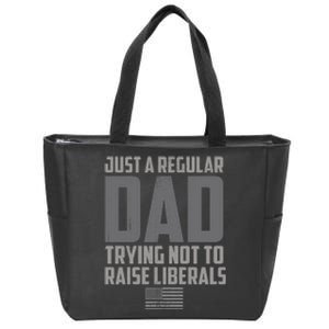 Just A Regular Dad Trying Not To Raise Liberals Zip Tote Bag