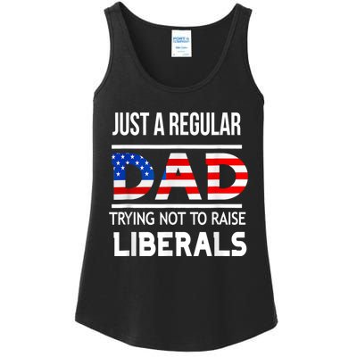 Just A Regular Dad Trying Not To Raise Liberals Fathers Day Ladies Essential Tank