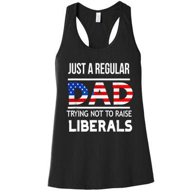 Just A Regular Dad Trying Not To Raise Liberals Fathers Day Women's Racerback Tank