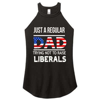 Just A Regular Dad Trying Not To Raise Liberals Fathers Day Women's Perfect Tri Rocker Tank