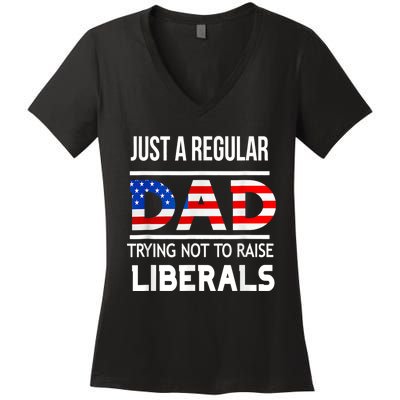 Just A Regular Dad Trying Not To Raise Liberals Fathers Day Women's V-Neck T-Shirt