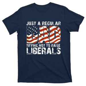 Just A Regular Dad Trying Not To Raise Liberals 4th July Son T-Shirt