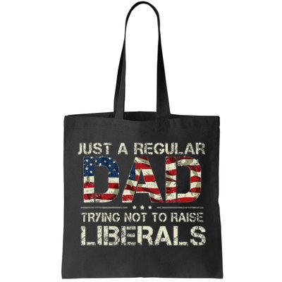 Just A Regular Dad Trying Not To Raise Liberals US Flag Tote Bag