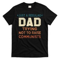 Just A Regular Dad Trying Not To Raise Communists T-Shirt