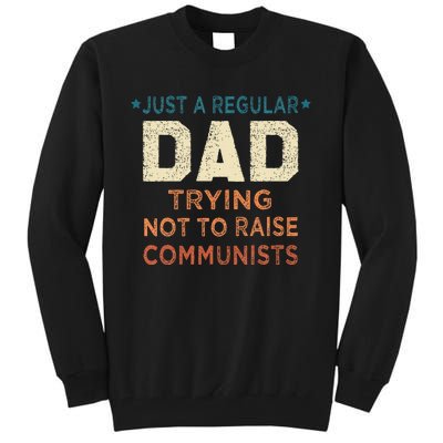 Just A Regular Dad Trying Not To Raise Communists Tall Sweatshirt