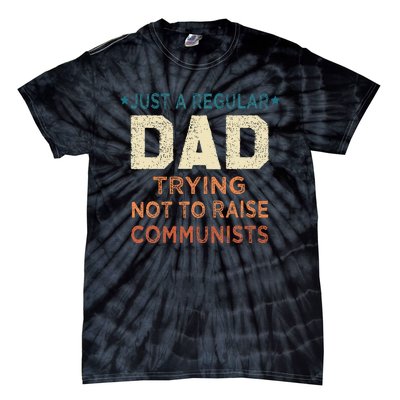 Just A Regular Dad Trying Not To Raise Communists Tie-Dye T-Shirt