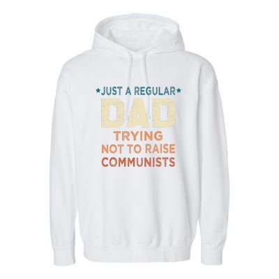 Just A Regular Dad Trying Not To Raise Communists Garment-Dyed Fleece Hoodie