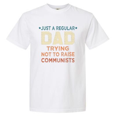 Just A Regular Dad Trying Not To Raise Communists Garment-Dyed Heavyweight T-Shirt