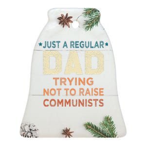 Just A Regular Dad Trying Not To Raise Communists Ceramic Bell Ornament