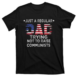 Just A Regular Dad Trying Not To Raise Communists T-Shirt