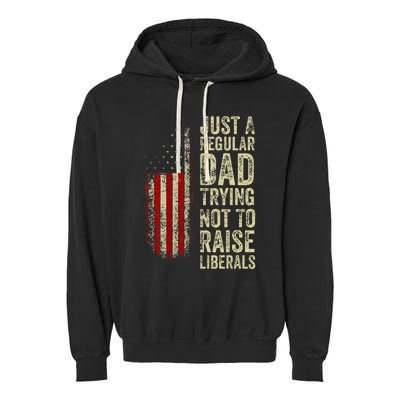 Just A Regular Dad Trying Not To Raise Liberals FatherS Day Garment-Dyed Fleece Hoodie