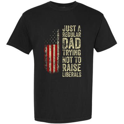 Just A Regular Dad Trying Not To Raise Liberals FatherS Day Garment-Dyed Heavyweight T-Shirt