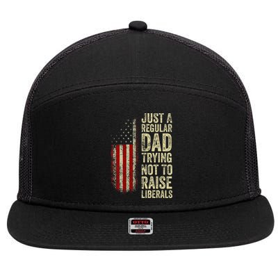 Just A Regular Dad Trying Not To Raise Liberals FatherS Day 7 Panel Mesh Trucker Snapback Hat