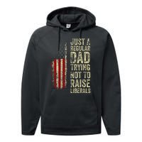 Just A Regular Dad Trying Not To Raise Liberals FatherS Day Performance Fleece Hoodie