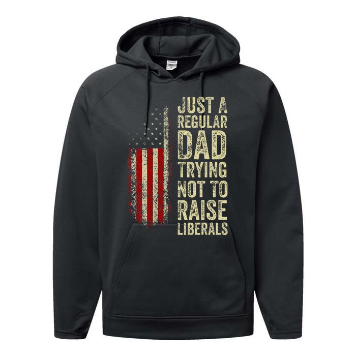 Just A Regular Dad Trying Not To Raise Liberals FatherS Day Performance Fleece Hoodie