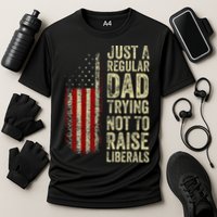 Just A Regular Dad Trying Not To Raise Liberals FatherS Day Performance Shirt