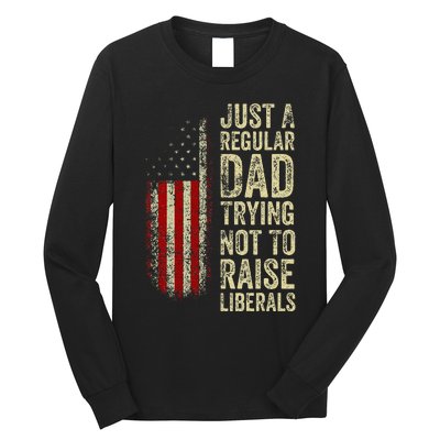 Just A Regular Dad Trying Not To Raise Liberals FatherS Day Long Sleeve Shirt