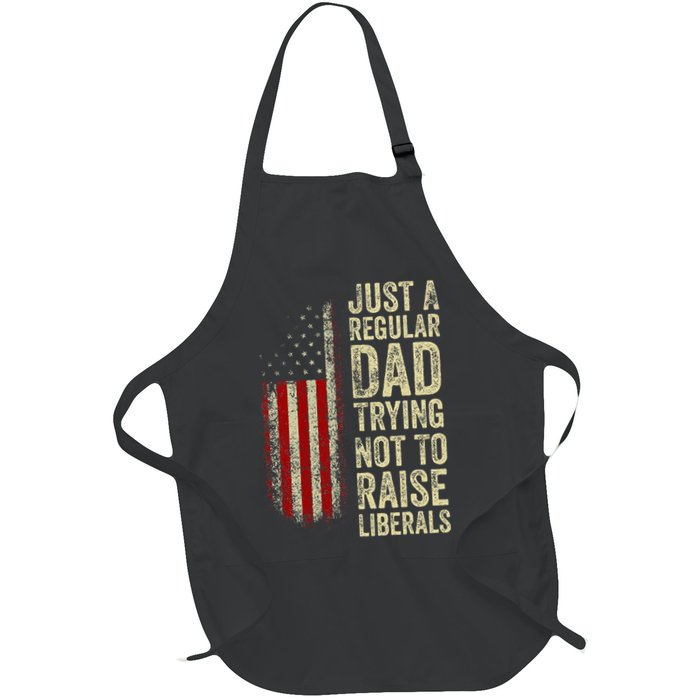 Just A Regular Dad Trying Not To Raise Liberals FatherS Day Apron