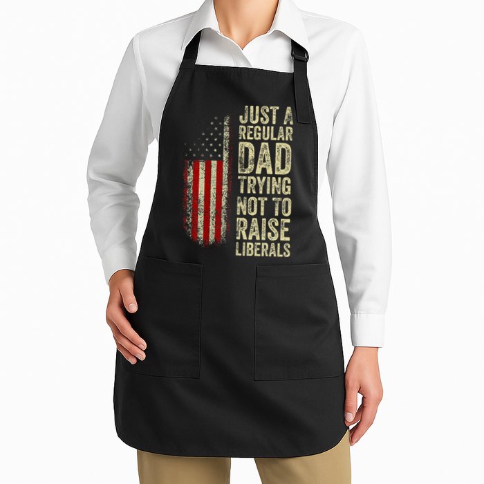 Just A Regular Dad Trying Not To Raise Liberals FatherS Day Apron