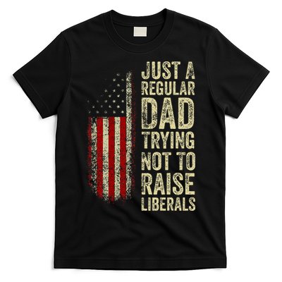 Just A Regular Dad Trying Not To Raise Liberals FatherS Day T-Shirt