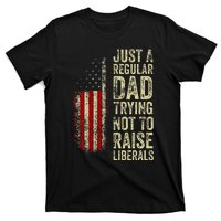 Just A Regular Dad Trying Not To Raise Liberals FatherS Day T-Shirt