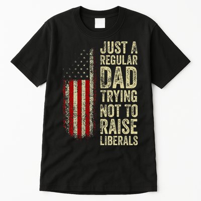 Just A Regular Dad Trying Not To Raise Liberals FatherS Day Tall T-Shirt