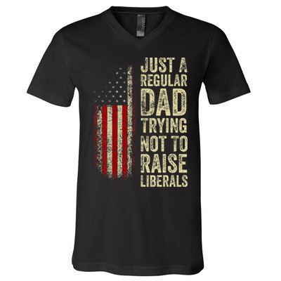 Just A Regular Dad Trying Not To Raise Liberals FatherS Day V-Neck T-Shirt