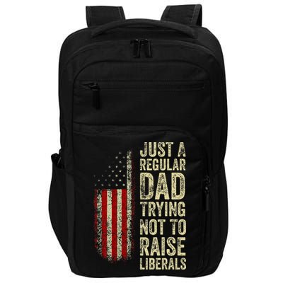 Just A Regular Dad Trying Not To Raise Liberals FatherS Day Impact Tech Backpack