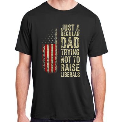 Just A Regular Dad Trying Not To Raise Liberals FatherS Day Adult ChromaSoft Performance T-Shirt