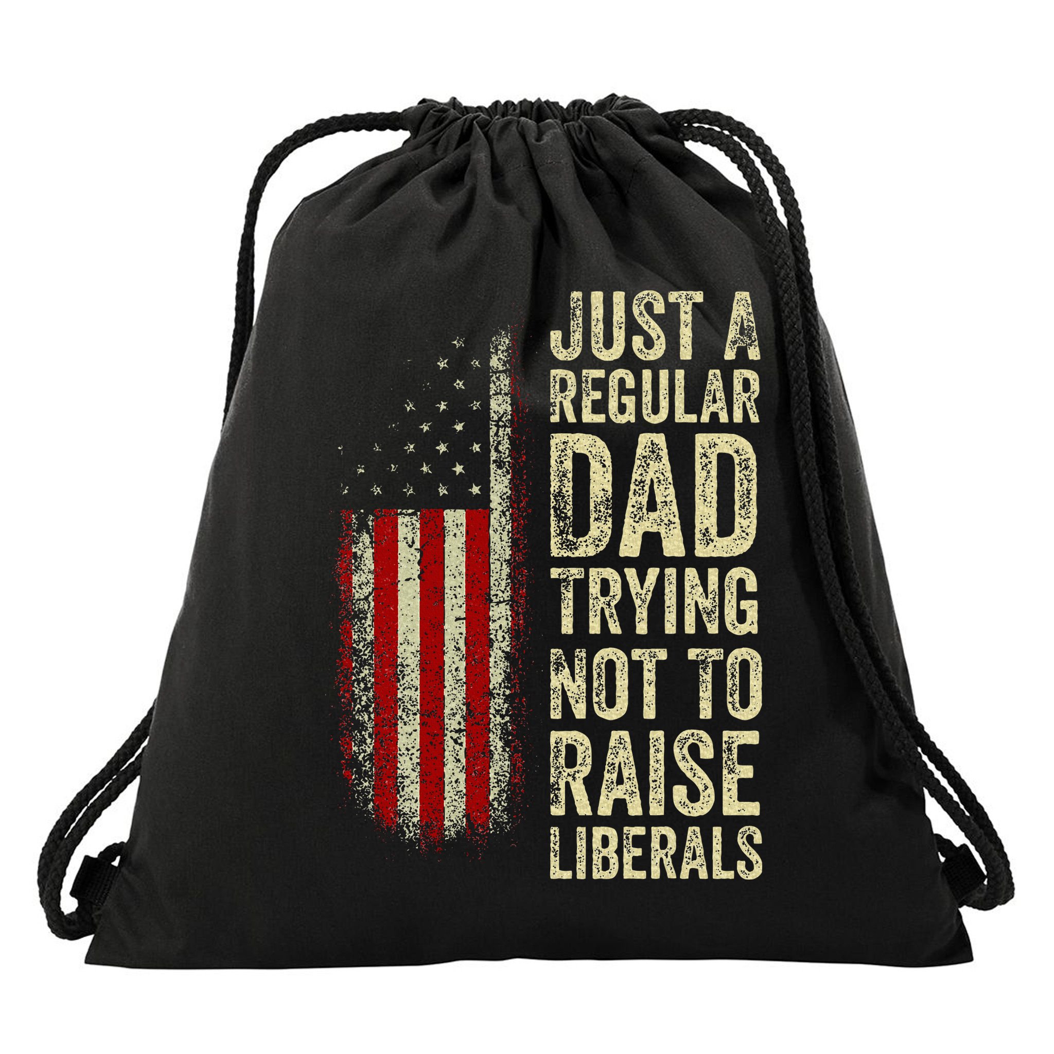 Just A Regular Dad Trying Not To Raise Liberals FatherS Day Drawstring Bag