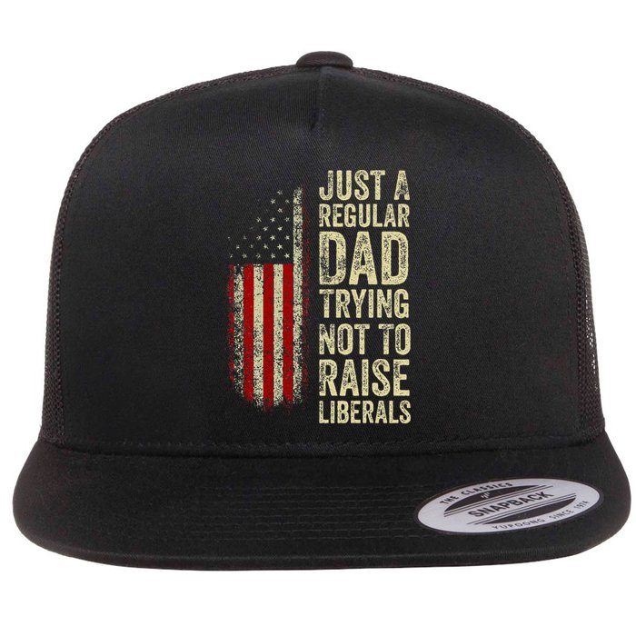 Just A Regular Dad Trying Not To Raise Liberals FatherS Day Flatbill Hat