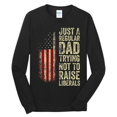 Just A Regular Dad Trying Not To Raise Liberals FatherS Day Tall Long Sleeve T-Shirt