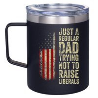 Just A Regular Dad Trying Not To Raise Liberals FatherS Day 12oz Stainless Steel Coffee Mug