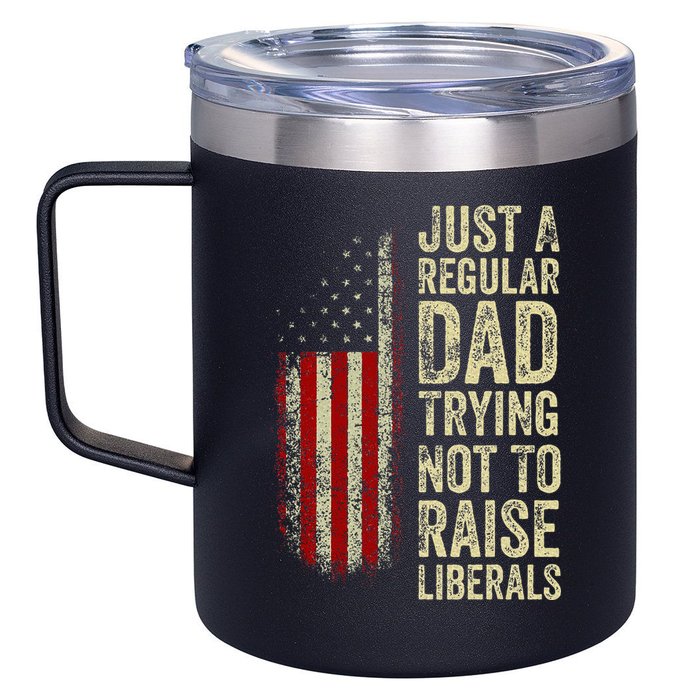 Just A Regular Dad Trying Not To Raise Liberals FatherS Day 12oz Stainless Steel Coffee Mug