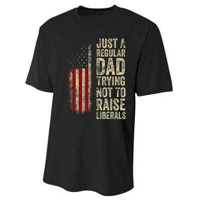 Just A Regular Dad Trying Not To Raise Liberals FatherS Day Performance Sprint T-Shirt