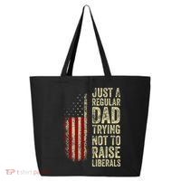 Just A Regular Dad Trying Not To Raise Liberals FatherS Day 25L Jumbo Tote