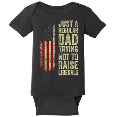 Just A Regular Dad Trying Not To Raise Liberals FatherS Day Baby Bodysuit