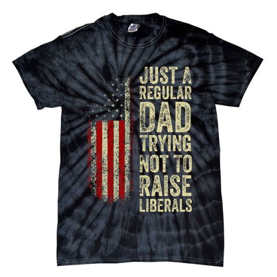 Just A Regular Dad Trying Not To Raise Liberals FatherS Day Tie-Dye T-Shirt
