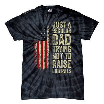 Just A Regular Dad Trying Not To Raise Liberals FatherS Day Tie-Dye T-Shirt