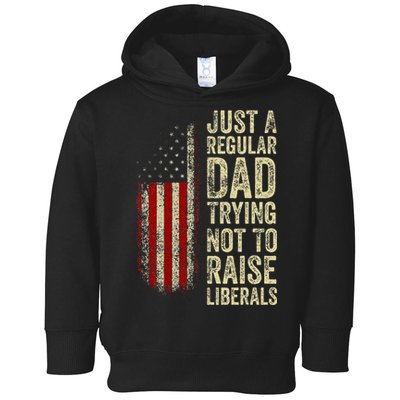 Just A Regular Dad Trying Not To Raise Liberals FatherS Day Toddler Hoodie