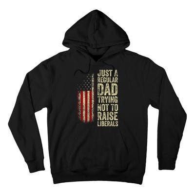 Just A Regular Dad Trying Not To Raise Liberals FatherS Day Tall Hoodie