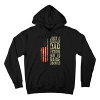 Just A Regular Dad Trying Not To Raise Liberals FatherS Day Tall Hoodie