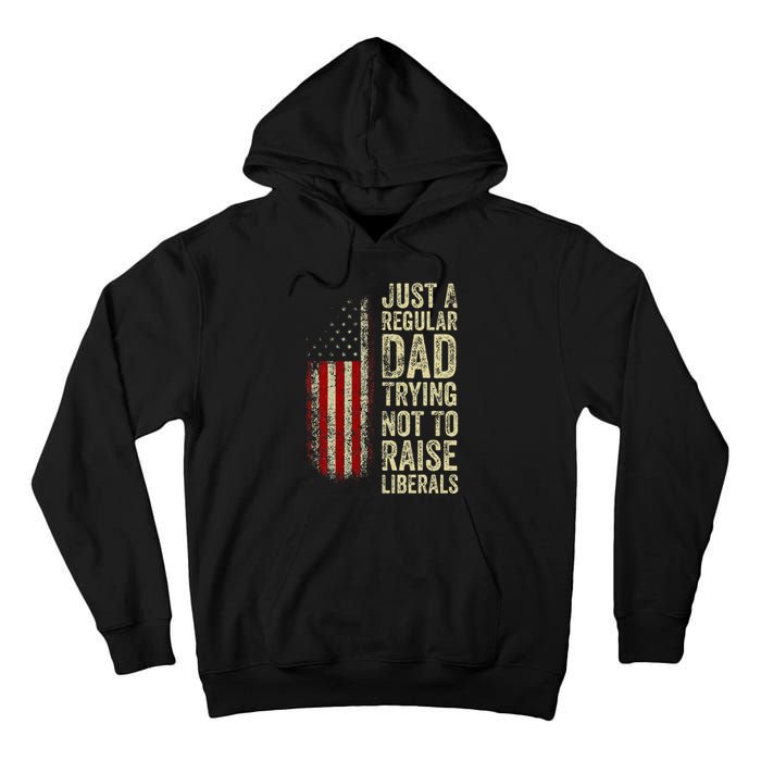 Just A Regular Dad Trying Not To Raise Liberals FatherS Day Tall Hoodie