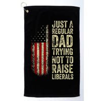 Just A Regular Dad Trying Not To Raise Liberals FatherS Day Golf Towel