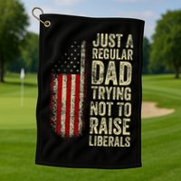 Just A Regular Dad Trying Not To Raise Liberals FatherS Day Golf Towel