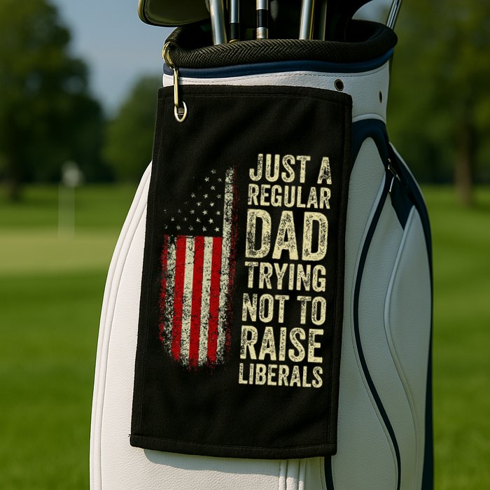 Just A Regular Dad Trying Not To Raise Liberals FatherS Day Golf Towel