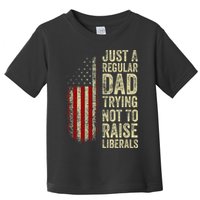 Just A Regular Dad Trying Not To Raise Liberals FatherS Day Toddler T-Shirt